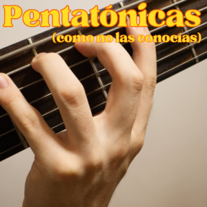 Curso Pentatónicas (como no las conocías)